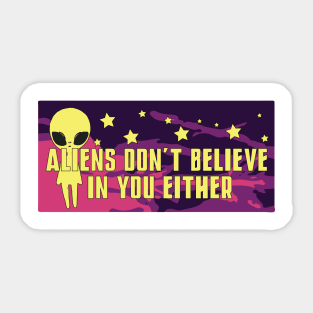 Aliens don't believe in you either Sticker